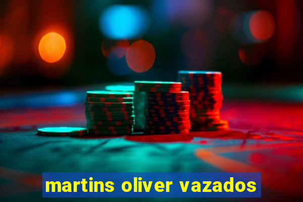 martins oliver vazados